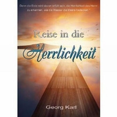 Reise in die Herrlichkeit | Georg Karl | Taschenbuch | 360 S. | Deutsch | 2016