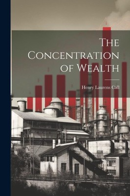 The Concentration of Wealth by Call, Henry Laurens