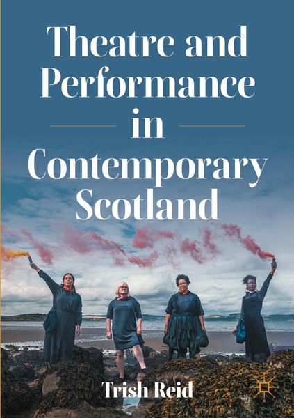 Theatre And Performance In Contemporary Scotland Trish Reid-image