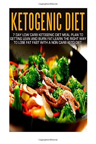 Ketogenic Diet: 7 Day Low Carb Ketogenic Diet Meal Plan To Getting Lean And Bur