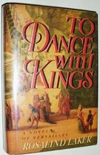 To Dance With Kings: A Novel of Versailles - Hardcover By Laker, Rosalind - GOOD