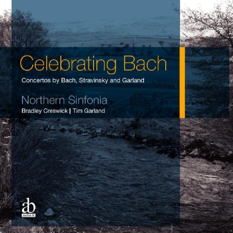 ABCD5025 Northern Sinfonia, Bradley Creswick and Tim Garland Celebrating Bach