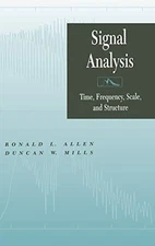 SIGNAL ANALYSIS: TIME, FREQUENCY, SCALE, AND STRUCTURE By Ronald L. Allen