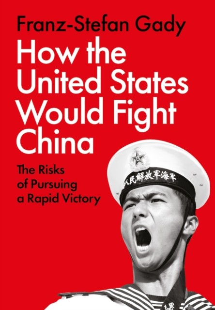 How the United States Would Fight China by Franz-Stefan Gady (Hardback Book)