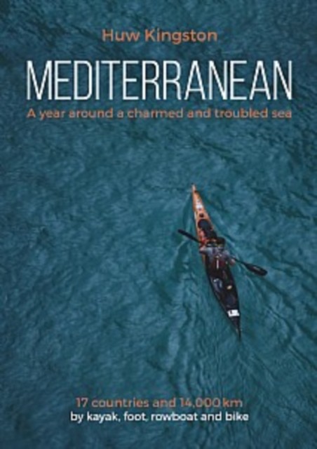 Mediterranean: A Year Around a Charmed and Troubled by Huw Kingston PAPERBACK