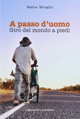 Mattia Miraglio A passo d'uomo. Giro del mondo a piedi (Paperback)