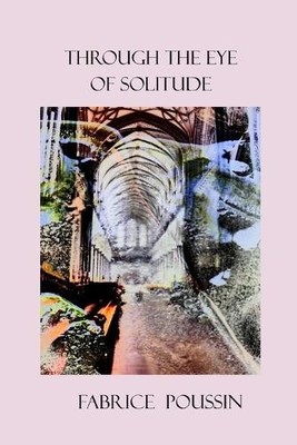 Fabrice Poussin Through the Eye of Solitude (Taschenbuch)