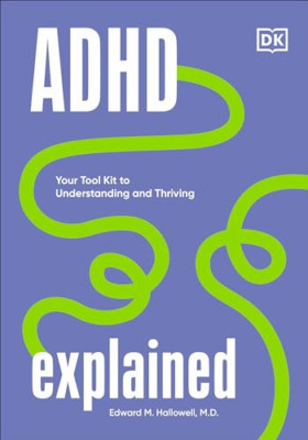ADHD Explained: Your Tool Kit to Understanding and Thri - Hardback NEW Hallowell