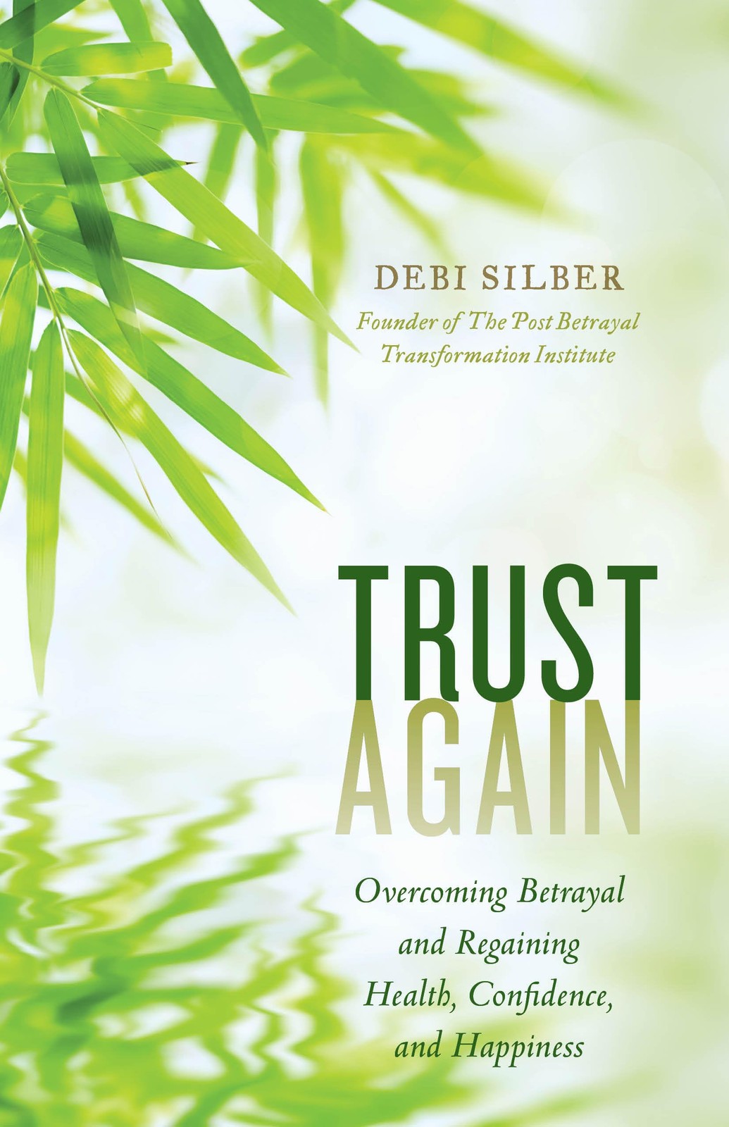 Trust Again: Overcoming Betrayal and Regaining Health, Confidence, and Happi...