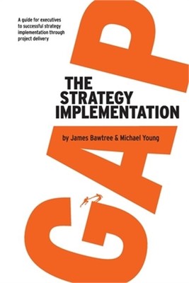 The Strategy Implementation Gap: A Guide for Executives to Successful Strategy I