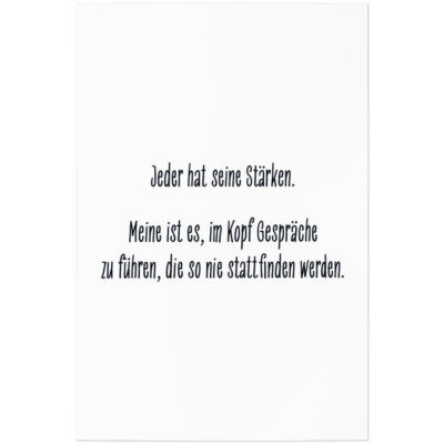 Jeder hat seine Stärken. Meine ist es, im Kopf Gespräche zu führen 11001008823