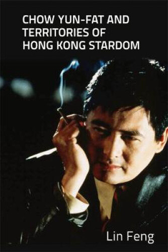 Thumbnail - Chow Yun-fat And Territories Of Hong Kong Stardom By Feng, Lin