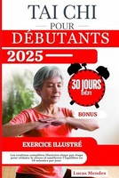 Tai-Chi Pour DéButants: Les Routines ComplèTes IllustréEs éTape Par éTape Pour