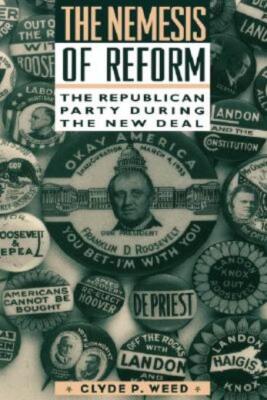 Nemesis Of Reform: The Republican Party During The New Deal
