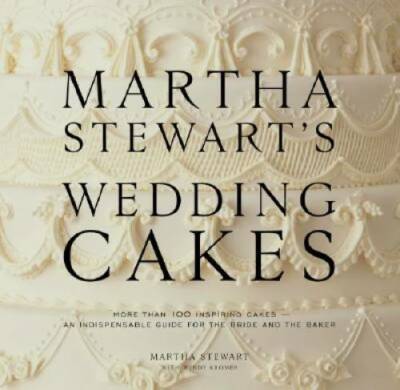 Martha Stewarts Wedding Cakes: More Than 100 Inspiring Cakes--An Indispe - GOOD