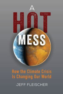 A Hot Mess: How the Climate Crisis Is Changing Our World