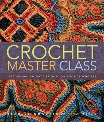Crochet Master Class: Lessons and Projects from Today's Top Crocheters - GOOD
