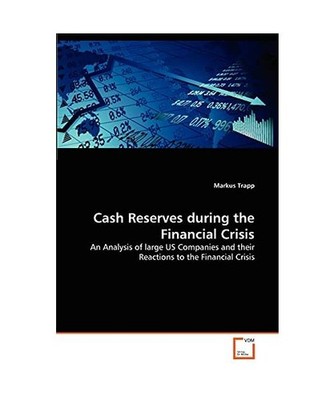 Cash Reserves during the Financial Crisis: An Analysis of large US Companies and