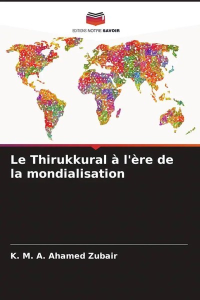 K. M. A. Ahamed Zubair | Le Thirukkural à L'èRe De La Mondialisation | Buch-image