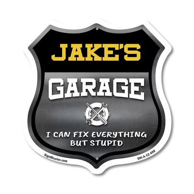 Jake's Garage I Can Fix Everything But Stupid Shield Shaped Sign Made in the USA