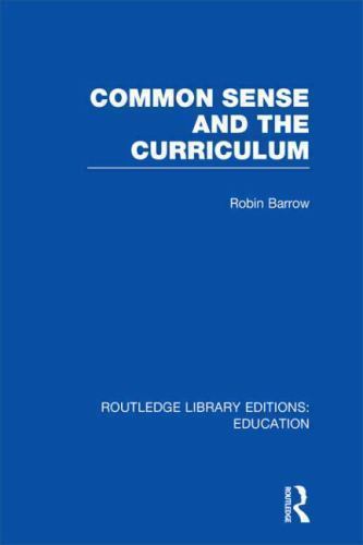 Routledge Library Editions: Education Ser.: Common Sense and the Curriculum ...