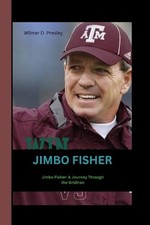 Jimbo Fisher: Jimbo Fisher: A Journey Through Gridiron by Wilmer D. Presley Pape