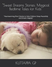 "Sweet Dreams Stories: Magical Bedtime Tales for Kids" "Heartwarming Short Stori