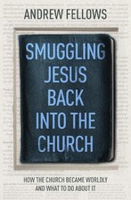 Smuggling Jesus Back into the Churc..., Fellows, Andrew