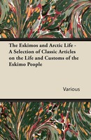 Various | The Eskimos And Arctic Life - A Selection Of Classic Articles On...