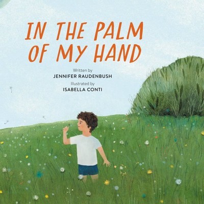 In the Palm of My Hand, Hardcover by Raudenbush, Jennifer; Conti, Isabella (I...