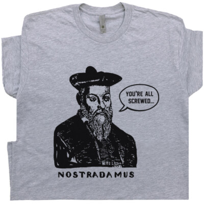 Nostradamus T Shirt You're All Screwed Funny Fortune Teller Psychic Hacker Tee