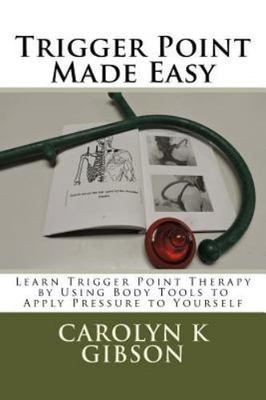 Trigger Point Made Easy: Learn Trigger Point Therapy by Using Body Tools to...
