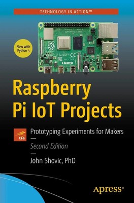 Raspberry Pi IoT Projects Prototyping Experiments for Makers John C. Shovic Buch