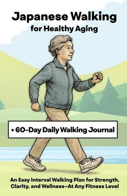 Japanese Walking for Healthy Aging: An Easy Interval Walking Plan for Strength,