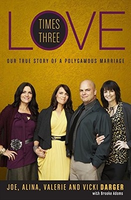 Love Times Three: Our True Story of a Polygamous Marriage - hardcover Darger...