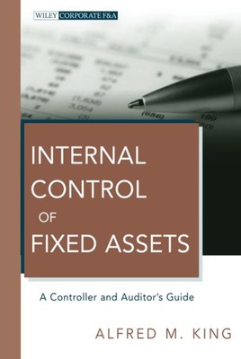 Internal Control of Fixed Assets: A Controller and Auditor's Guide (Wiley Co...