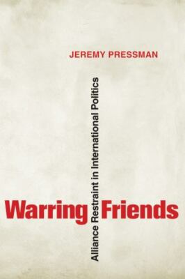Warring Friends: Alliance Restraint in International Politics (Cornell Studies i