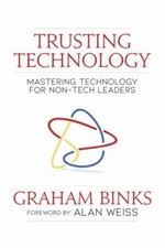 Trusting Technology: Mastering Technology for Non-Tech Leaders by Binks, Graham
