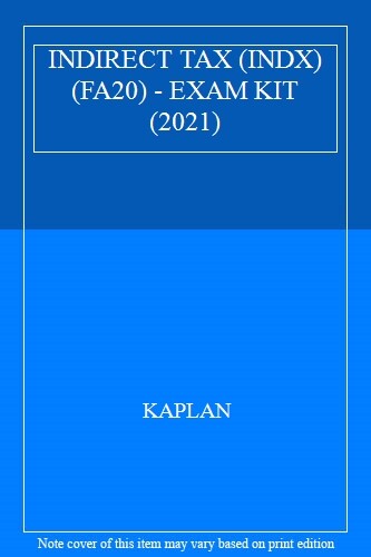 INDIRECT TAX (INDX) (FA20) - EXAM KIT (2021) By KAPLAN
