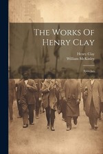 Henry Clay William McKinley The Works Of Henry Clay (Paperback) (UK IMPORT)