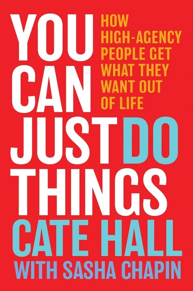 You Can Just Do Things How High-Agency People Get What They Want Out Of Life-image