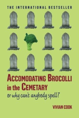 Accomodating Brocolli in the Cemetary: Or Why Can't Anybody Spell              
