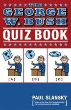 The George W. Bush Quiz Book Paul Slansky Very Good Paperback