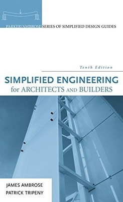 SIMPLIFIED ENGINEERING FOR ARCHITECTS AND BUILDERS By James Ambrose & Patrick