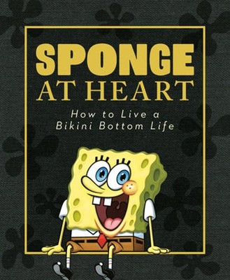 Sponge at Heart: How to Live a Bikini Bottom Life (Spongebob Squarepants): Used