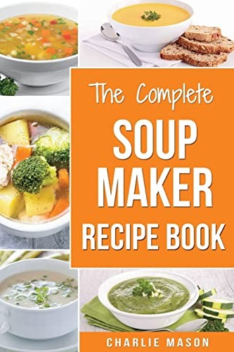 Soup Maker Recipe Book: Soup Recipe Book Soup Maker Cookbook Sou