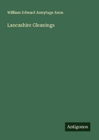 Lancashire Gleanings William Edward Armytage Axon