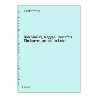 Bob Marley, Reggae, Rastafari. Ein kurzes, schnelles Leben. White, Timothy: