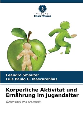 Krperliche Aktivitt und Ernhrung im Jugendalter by Leandro Smouter Paperback Boo