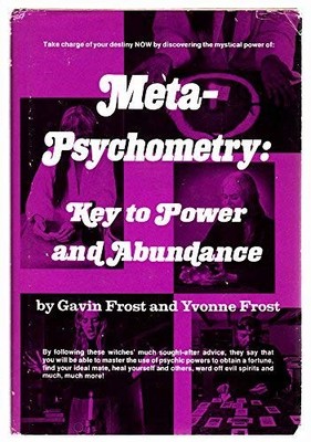 Meta-Psychometry: Key to Power and Abundance by Gavin & Yvonne Frost